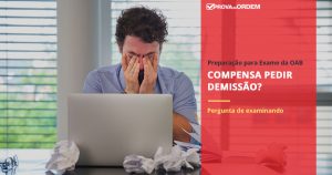 Compensa pedir demissão para estudar para OAB?